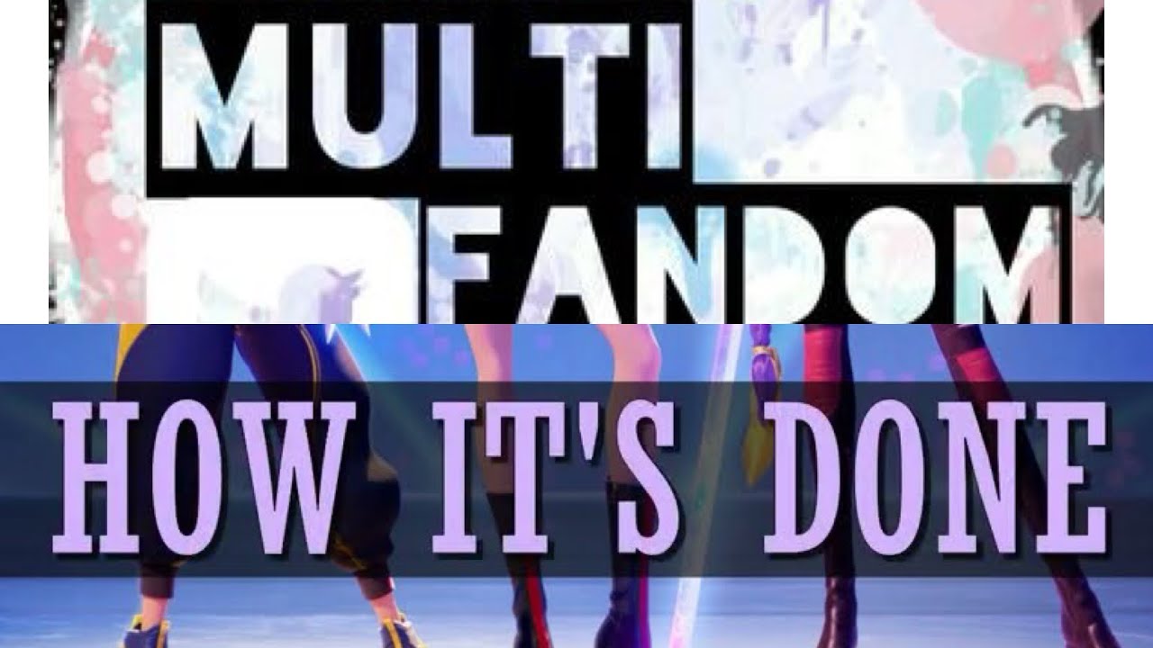 2025 Multifandom | How it’s done
