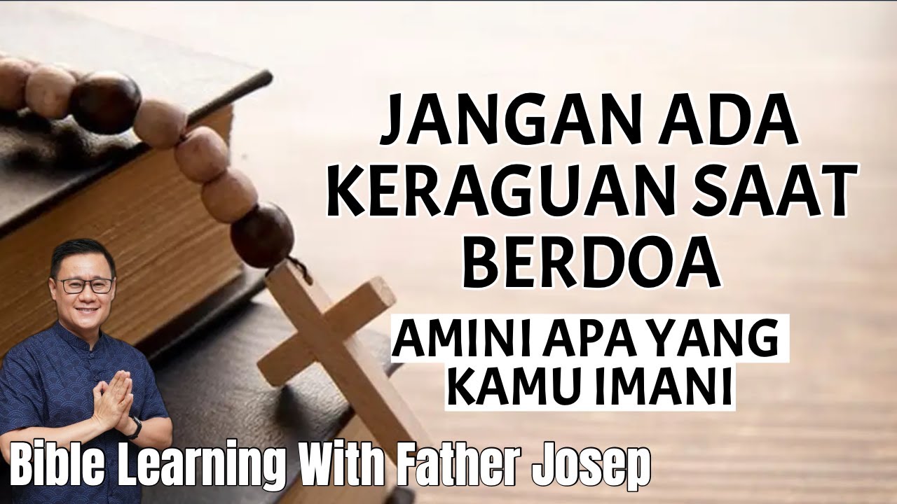 JANGAN ADA KERAGUAN SAAT BERDOA. AMINI APA YANG KAMU IMANI