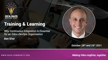 OCA Days 2021 - Ben Sher: Why Continuous Integration Is Essential for an Odoo DevOps Organization