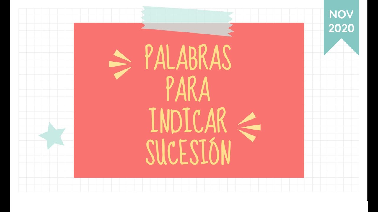 Ejemplos De Palabras Que Indican Sucesion