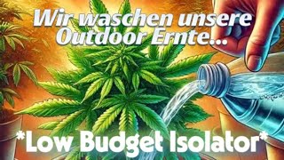 Isolator Low Budget... Wir waschen Teile der Outdoor Ernte...