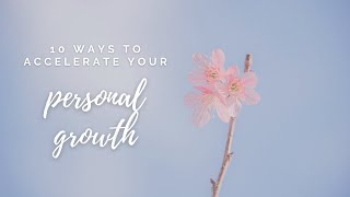 10 Ways To Accelerate Your Personal Growth