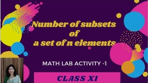 MATH LAB ACTIVITY1-Class XI NCERT: Number of subsets of a set containing n elements = 2 to power n