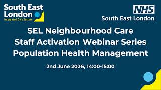 SEL Neighbourhood Care - Staff Activation Webinar - Population Health Management (PHM) Session