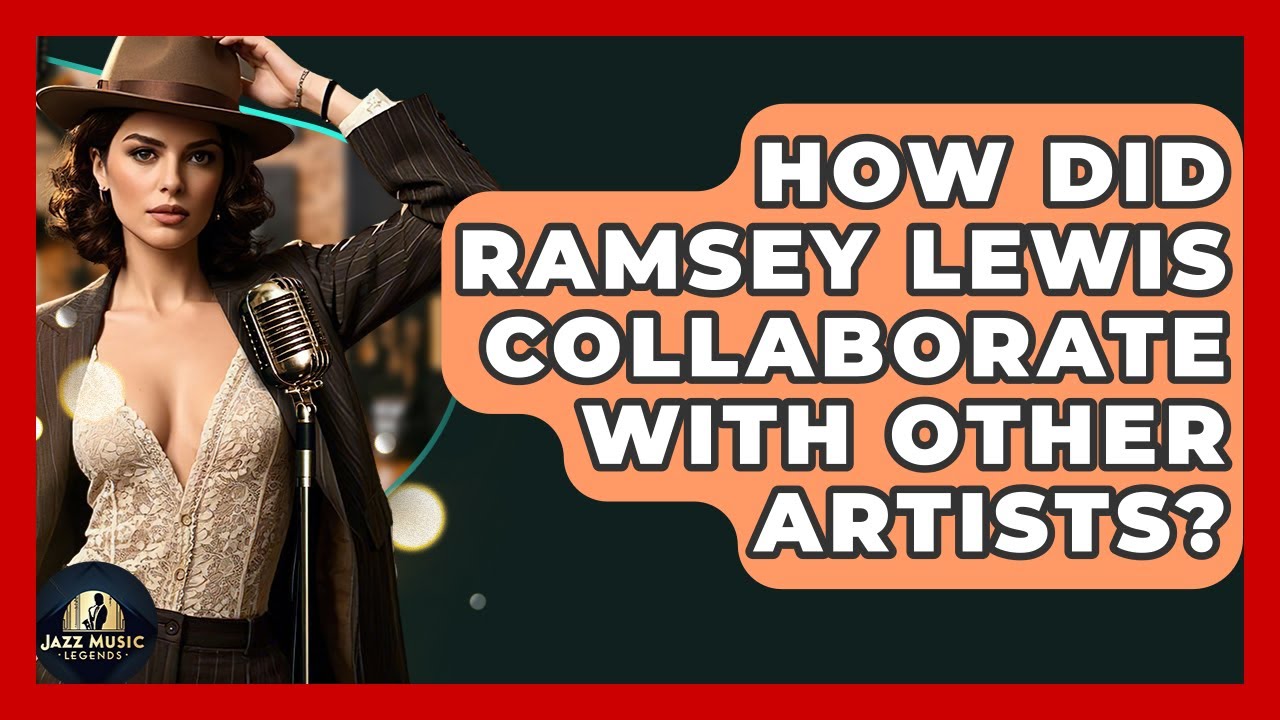 How Did Ramsey Lewis Collaborate With Other Artists? - Jazz Music Legends