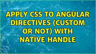 Apply CSS to Angular directives (custom or not) with native handle