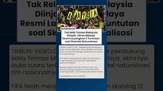 Ultras Malaya Bersuara, 3 Tuntutan Dilayangkan Usai Skandal Naturalisasi Guncang Timnas Malaysia