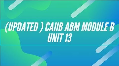 (UPDATED ) CAIIB ABM MODULE B UNIT 13
