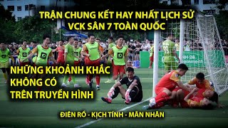 Chung Kết Hay Nhất Lịch Sử Giải Sân 7 Toàn Quốc / Khoảnh Khắc Không Có Trên Truyền Hình / VPL-S4