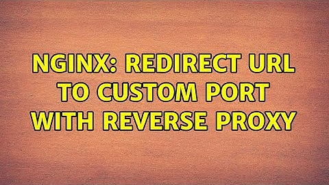 NGINX: redirect url to custom port with reverse proxy