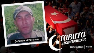 Tabuta Sığmayanlar: Şehit Murat Karaman (58. Bölüm)