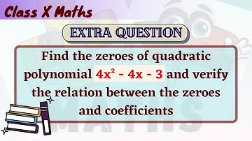Find the zeroes of polynomial 4x^2 - 4x - 3 and verify the relation between zeroes and coefficients