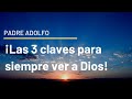 ¡Las 3 claves para siempre ver a Dios!