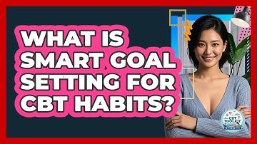 What Is SMART Goal Setting For CBT Habits?