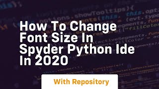 How to change font size in spyder python ide in 2020