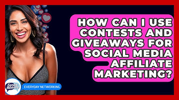 How Can I Use Contests And Giveaways For Social Media Affiliate Marketing? - Everyday-Networking