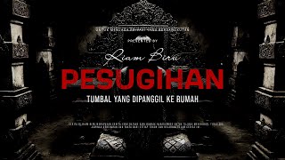 PESUGIHAN - TUMBAL YANG DIPANGGIL KE RUMAH | EP925 - Riam Biru
