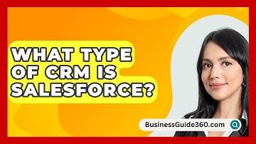 What Type of CRM Is Salesforce? - BusinessGuide360.com