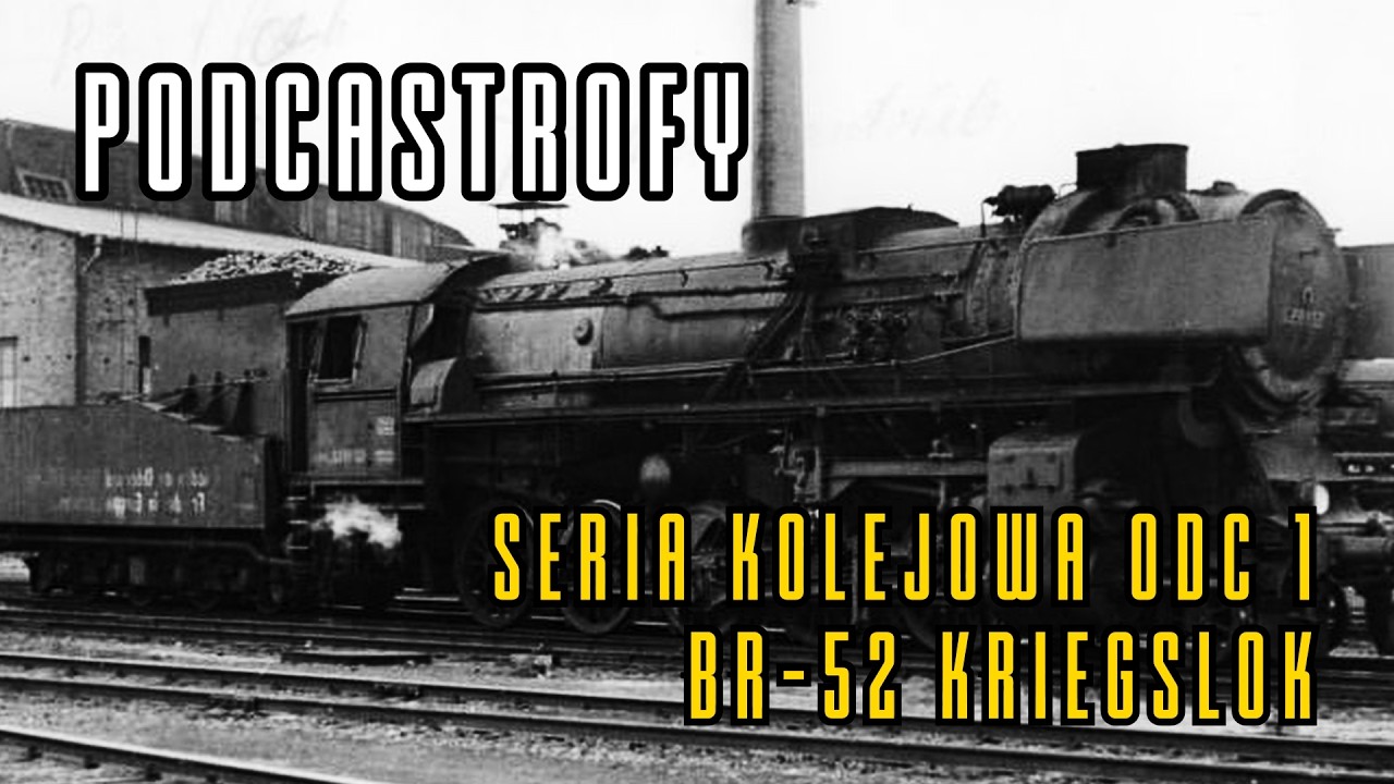 Podcastrofy - Seria kolejowa ODC 1 - BR-52 Kriegslok