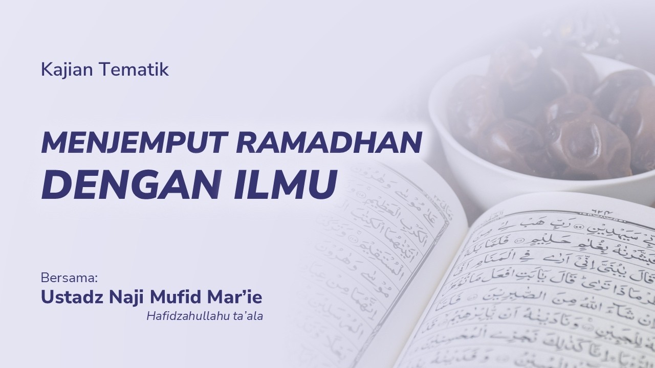Ustadz Naji Mufid Mar'ie - Menjemput Ramadhan dengan Ilmu