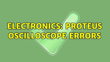 Electronics: Proteus oscilloscope errors