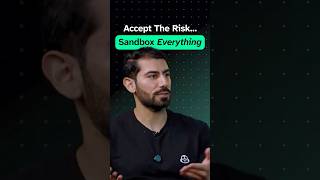 Accept the Risk, Sandbox Everything
