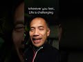 What to do when life feels challenging say and do this...