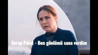 Serap Polat - Ben gönlümü sana verdim - Burçin Terzioğlu