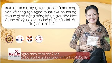 KYLUCTV - Kỷ lục gia thế giới Ý Lan và hướng phát triển tài sản trí tuệ