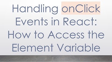 Handling onClick Events in React: How to Access the Element Variable