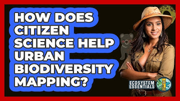 How Does Citizen Science Help Urban Biodiversity Mapping? - Ecosystem Essentials