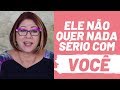 SINAIS DE QUE ELE NÃO QUER NADA SÉRIO COM VOCÊ | ANAHY D'AMICO