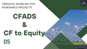 The 2023 Guide to Financial Modeling for Renewable Projects - 05 CFADS & Cash Flow to Equity