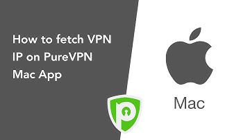 PureVPN for Mac - How to Fetch VPN IP