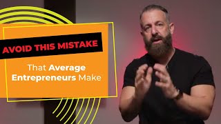 What Is The Biggest Mistake That Average Entrepreneurs Make