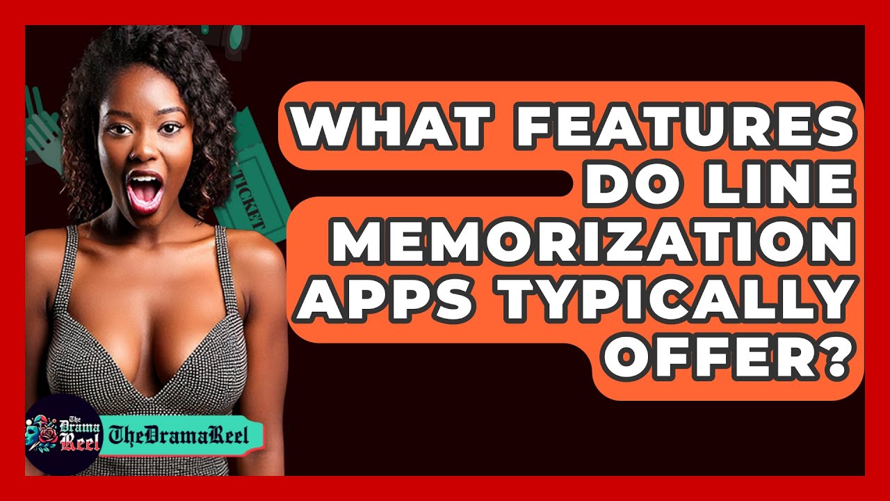 What Features Do Line Memorization Apps Typically Offer? - The Drama Reel