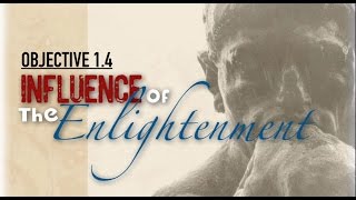 Objective 1.4 -- Influence of the Enlightenment