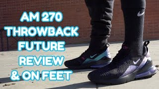 NIKE AIRMAX 270 THROWBACK FUTURE REVIEW 