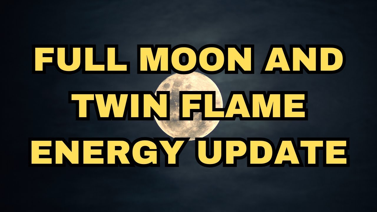 FULL MOON AND TWIN FLAME ENERGY UPDATE - YouTube