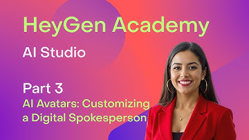 HeyGen Academy: AI Studio - AI Avatars: Customizing your Digital Spokesperson (Part 3)