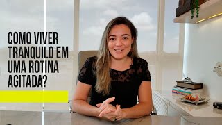 Como Viver Tranquilo Em Uma Rotina Agitada? Dra. Myrian Echer