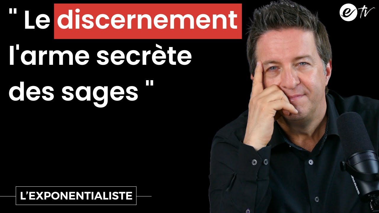 LE DISCERNEMENT L'ARME SECRÈTE DES SAGES - L'exponentialiste
