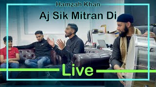 Aj Sik Mitran Di Cover | Hamzah Khan & The Band | Full Kalaam | Use Headphones