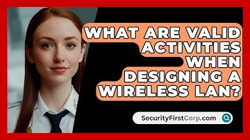 What Are Valid Activities When Designing A Wireless LAN? - SecurityFirstCorp.com