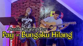 PAY - BUNGAKU HILANG II ( AKUSTIK COVER )