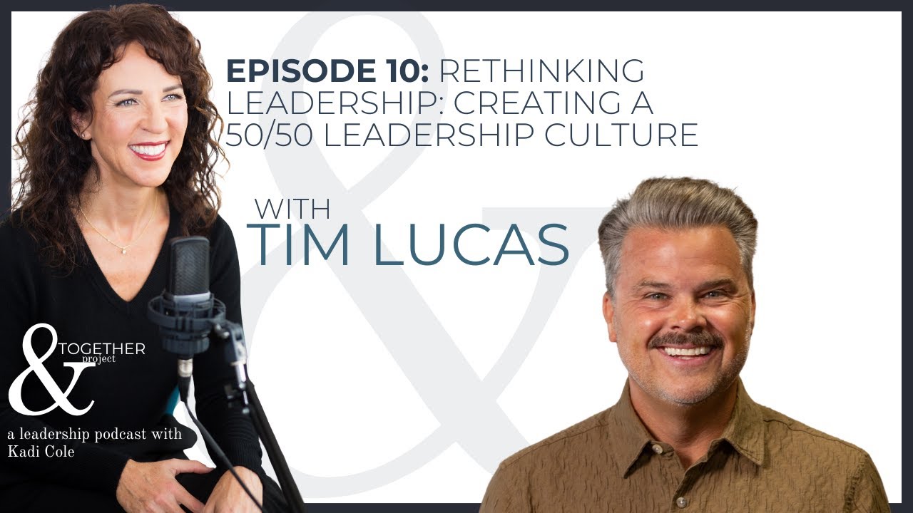 Rethinking Leadership: Tim Lucas on Creating A 50/50 Leadership Culture ...