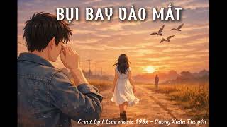 Bụi Bay Vào Mắt (giọng Nam hot Tiktok Thanh Chu) | Remake by Love music 198x - Vương Xuân Thuyên