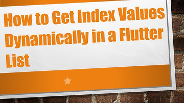 How to Get Index Values Dynamically in a Flutter List