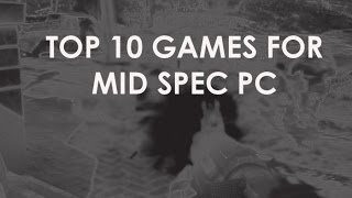 Top 10 Games For Low/Mid Spec PC