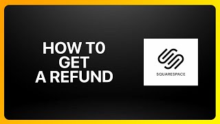 How to Get A Refund From Squarespace Tutorial